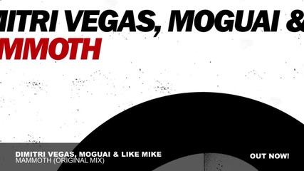 Dimitri Vegas, Moguai & Like Mike - Mammoth (original Mix)
