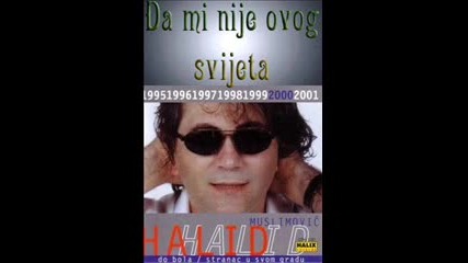 Halid Muslimovic - Da mi nije ovog svijeta 