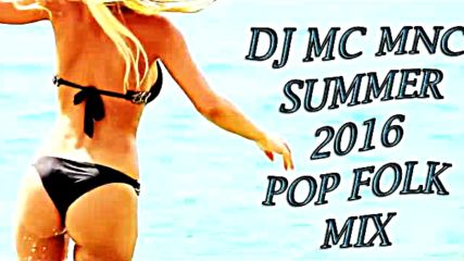 Dj Mc Mnc Summer 2016 Pop Folk Mix