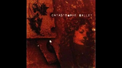 Catastrophe Ballet- Love Is Dead & Death Is The Only Love