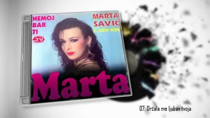 Marta Savic - Drzala me tvoja ljubav