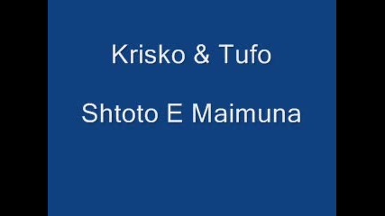 Krisko & Tufo - Shtoto E Maimuna