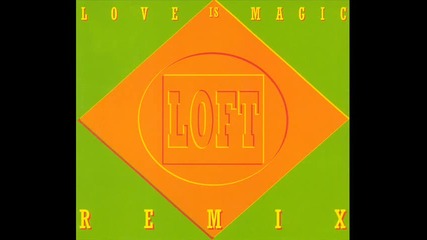 Loft - Love Is Magic / Club Remix /