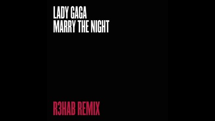 Lady Gaga - Marry The Night (r3hab Remix)