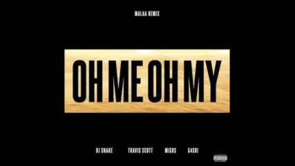 *2017* Dj Snake ft. Travis Scott, Migos & G4shi - Oh Me Oh My ( Malaa remix )