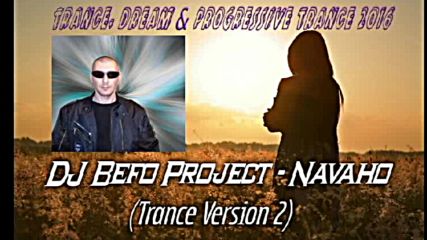 Dj Befo Project - Navaho ( Trance Version 2 ) ( Bulgarian Trance, Dream & Progressive Trance 2016 )