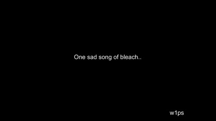 One sad song of bleach 