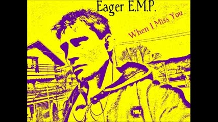 Eager E.m.p - When I Miss You