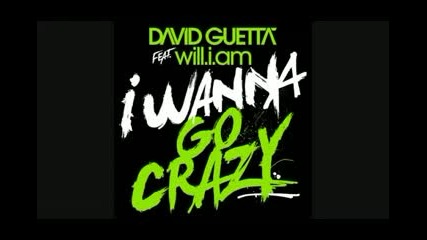 David Guetta ft. Will.i.am - I Wana Go Crazy 