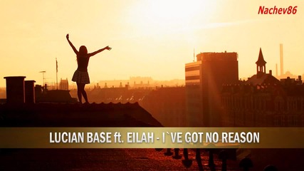Lucian Base feat. Eilah - I've Got No Reason