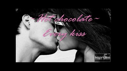 Hot chocolate - Every kiss