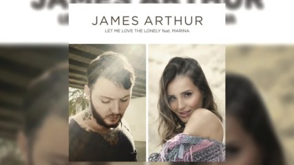 Превод / James Arthur - Let Me Love the Lonely ft. Marina (официално аудио)