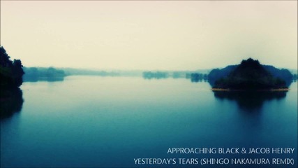 Approaching Black & Jacob Henry - Yesterday's Tears (shingo Nakamura Remix)
