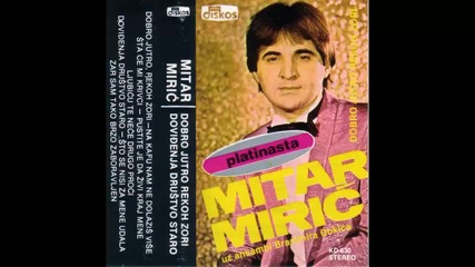 Mitar Miric - Dovidjenja drustvo staro - (Audio 1982) HD