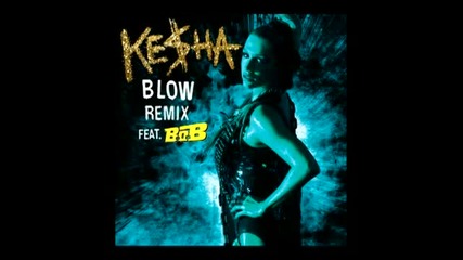 Ke$ha Featuring B.o.b. - Blow Remix (audio)