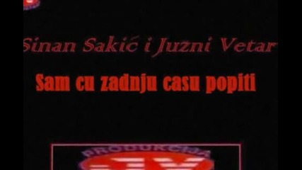 Sinan Sakic i Juzni Vetar - Sam cu zadnju casu popiti (hq) (bg sub)