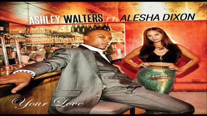 New 2012!! Ashley Walters ft. Alexsha Dixon - Your Love