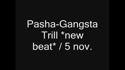 Pasha - Gangsta Trill *new beat* 4 sale /up 5 
