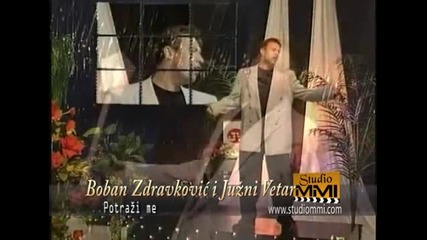 Boban Zdravkovic i Juzni Vetar - Potrazi me (studiommi Video) .in