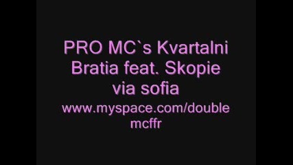 Pro Mc`s Kvartalni Bratia feat. Skopie via sofia 