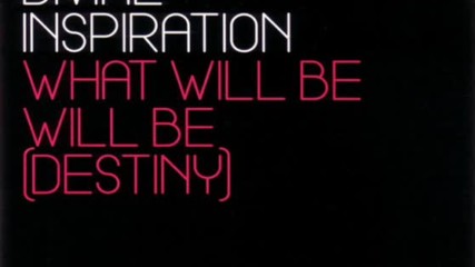 Divine Inspiration--what Will Be Will Be(destiny )2003