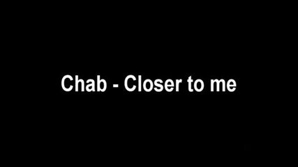 [house Music]chab - Closer To Me