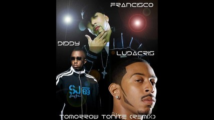 Francisco ft. Diddy and Ludacris - Tomorrow Tonite Remix (new Hot Song 2011) Hq 