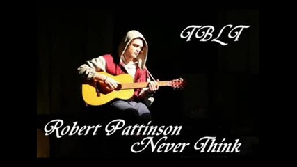 Robert Pattinson - Never Think