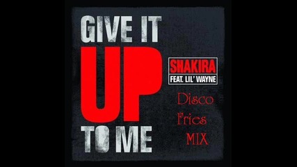 ~shakira, Lil Wayne & Timbaland - Give It Up To Me (disco Fries Mix) [by gnn pcd]