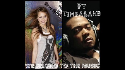 Timbaland & Miley Cyrus - We Belong To The Music `full` + download 