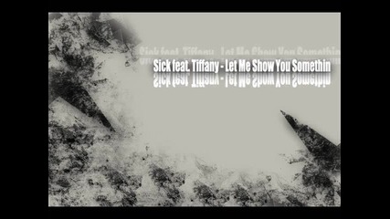 Sick feat. Tiffany - Let Me Show You Somethin 