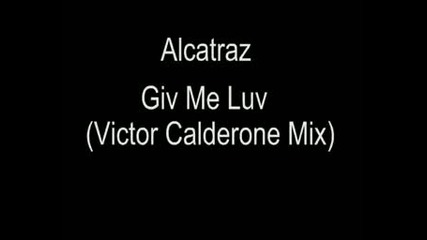 Alcatraz - Giv Me Luv (victor Calderone Mix)