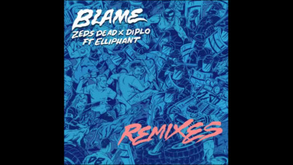 *2017* Zeds Dead & Diplo ft. Elliphant - Blame ( Gorgon City remix )