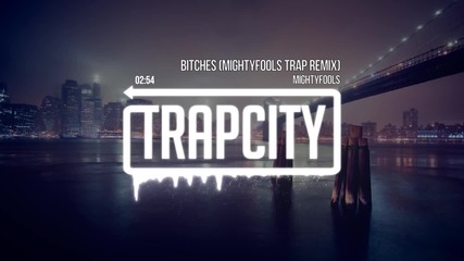 Mightyfools - Bitches (mightyfools Trap Remix)