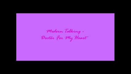 Modern Talking - Doctor For My Heart 
