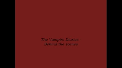 The Vampire Diaries - Behind the scenes