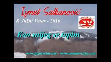 Ismet Salkanovic amp; Juzni Vetar - 2010 - Kao snijeg se topim. 