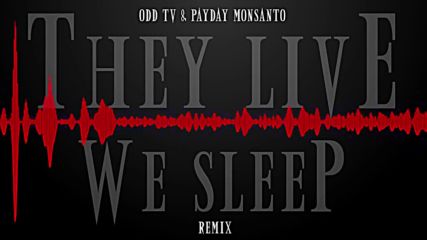 They Live We Sleep Remix - Odd Tv Payday Monsanto