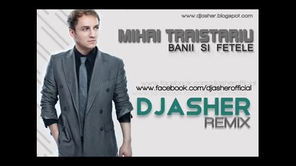 Mihai Traistariu - Banii si Fetele (dj Asher Remix)