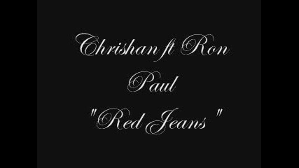 Chrishan Feat. Ron Paul - Red Jeans