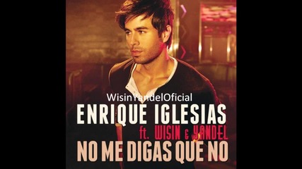 * New * Yandel Ft. Enrique Iglesias - No Me Digas Que No 
