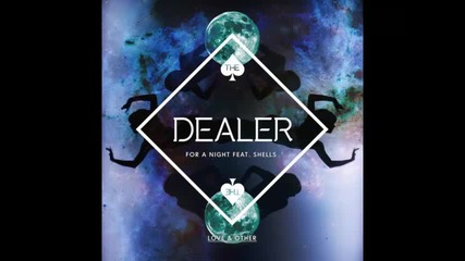 *2015* The Dealer ft. Shells - For a night