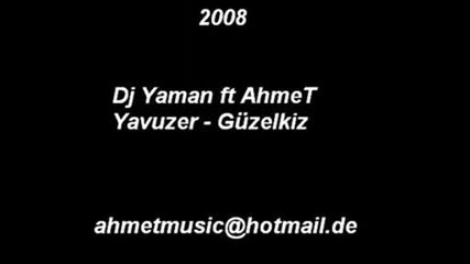 Dj Yaman Ft Ahmet Yavuzer - Gгјzelkiz 2009