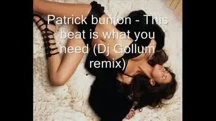 Patrick Bunton-this beat is what you need(dj gollum remix)