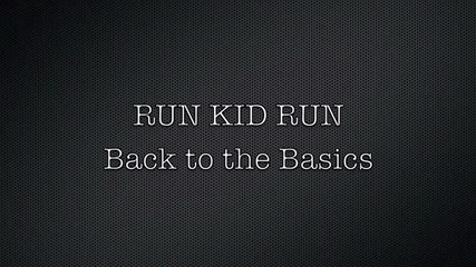 Run Kid Run - Back to the Basics