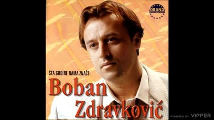 Boban Zdravkovic - Sta godine nama znace - (Audio 2000)