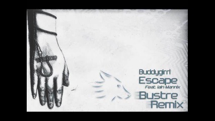 Buddygirrl - Escape (ft.iain Mannix & Veela) (bustre Remix)