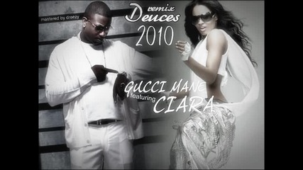 Ciara & Gucci Mane - Deuces [mastered by dreezy]