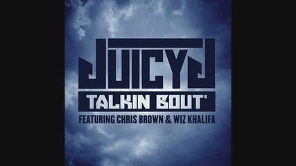 Juicy J ft. Chris Brown, Wiz Khalifa -- Talkin' Bout ( Audio)