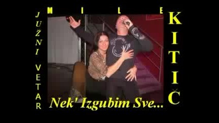 Nek izgubim sve - Mile Kitic 